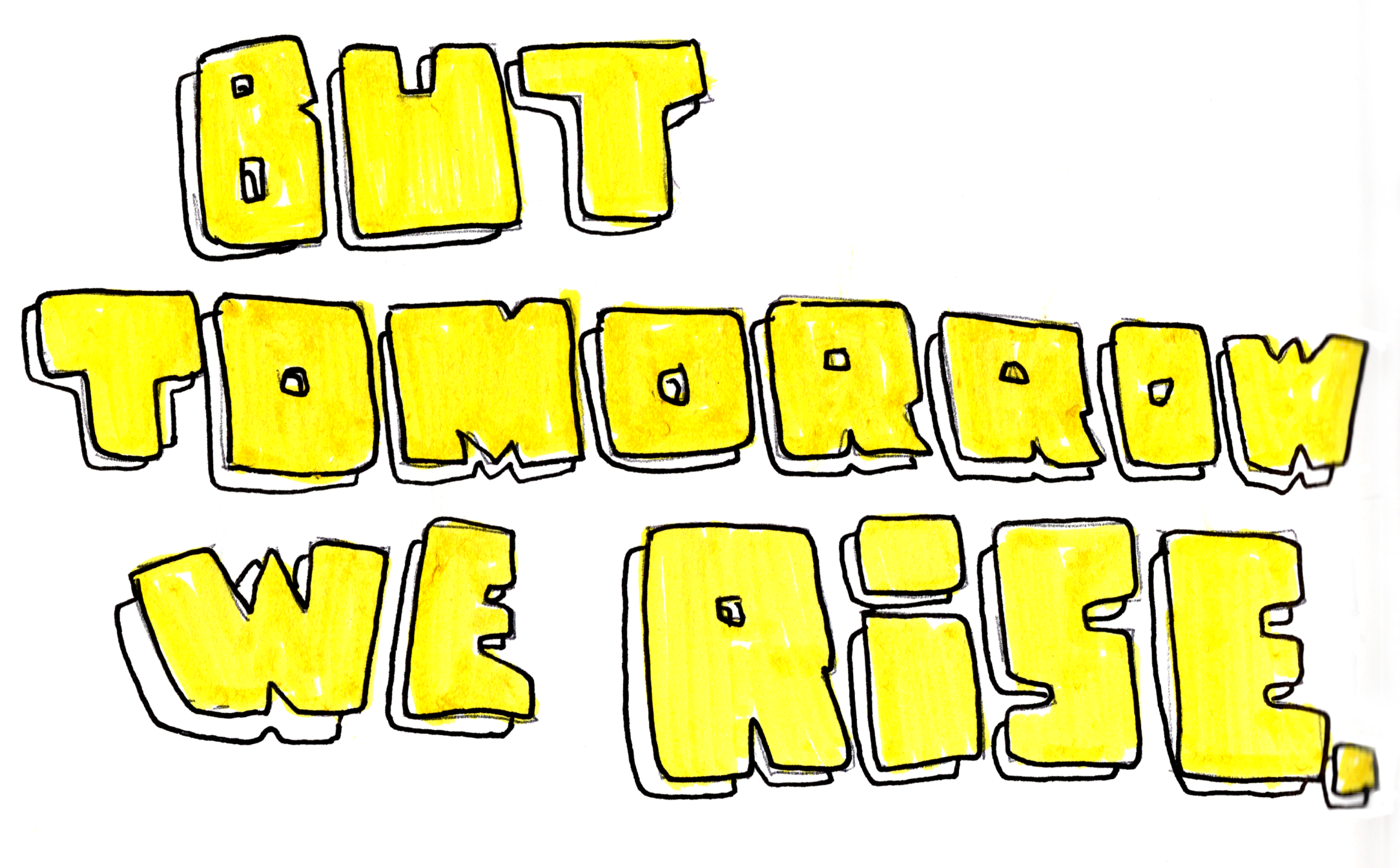 But tomorrow we rise